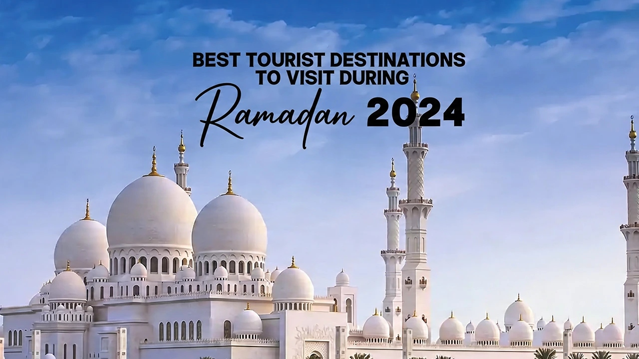 Experience travelling around the world during the holy month of Ramadan and enjoy the atmosphere of Ramadan rituals in the best tourist destinations in Ramadan 2024