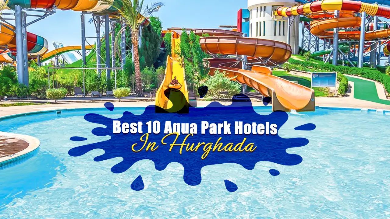 Enjoy the water adventure in Hurghada the thrilling aqua parks.