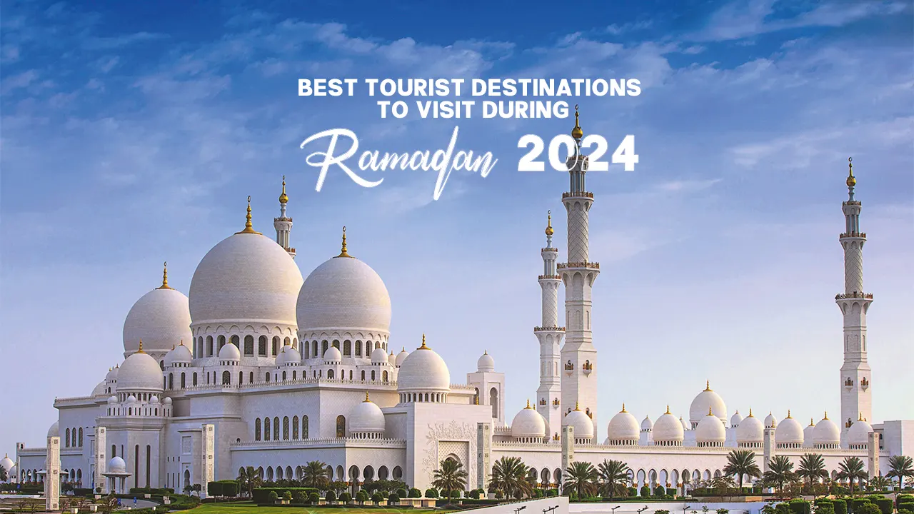 Experience travelling around the world during the holy month of Ramadan and enjoy the atmosphere of Ramadan rituals in the best tourist destinations in Ramadan 2024