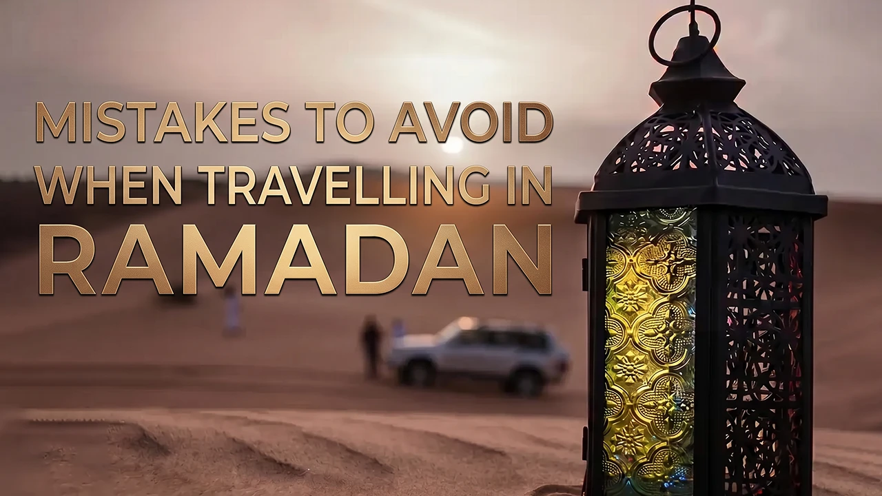 Travel freely around the world and make your journey during the blessed month of Ramadan an unforgettable pleasure by avoiding common travel mistakes.